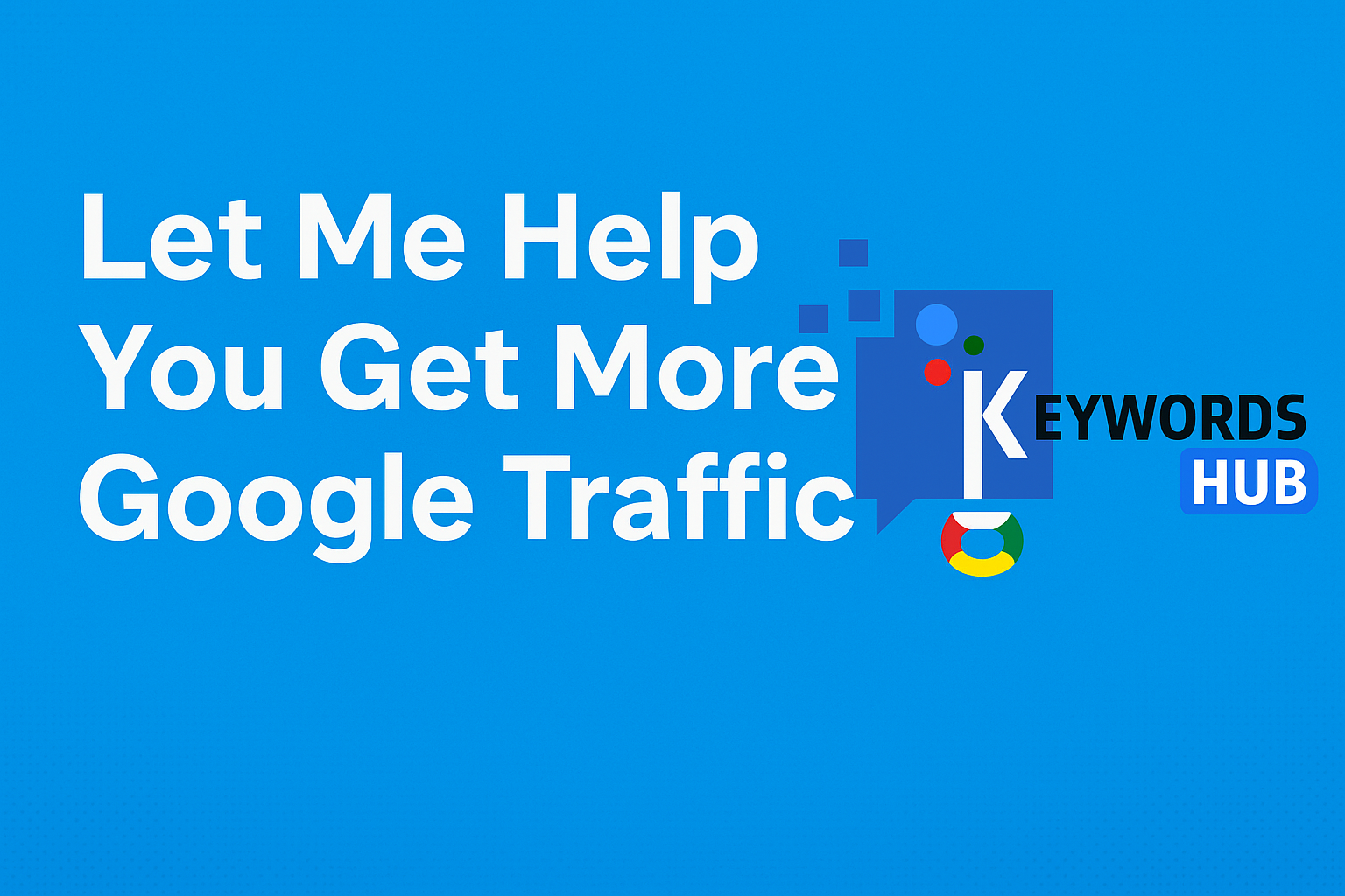 Let Me Help You Get More Google Traffic